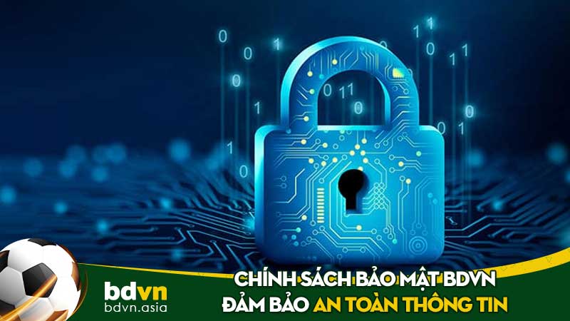 Chính sách bảo mật - Đảm bảo an toàn thông tin với BDVN
