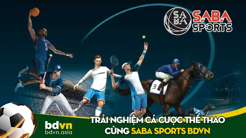 SABA Sports BDVN - Trải Nghiệm Cá Cược Thể Thao Tuyệt Vời